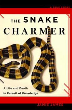 Hardcover The Snake Charmer: A Life and Death in Pursuit of Knowledge Book