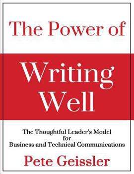 Paperback The Power of Writing Well: The Thoughtful Leader's Model for Business and Technical Communications Book