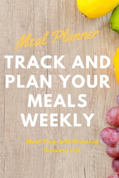 Paperback Meal Planner: Track And Plan Your Meals Weekly (52 Week Food Planner / Diary / Log / Journal / Calendar): Meal Prep And Planning Gro Book