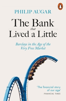 Paperback The Bank That Lived a Little: Barclays in the Age of the Very Free Market Book