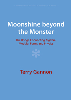 Hardcover Moonshine Beyond the Monster: The Bridge Connecting Algebra, Modular Forms and Physics Book