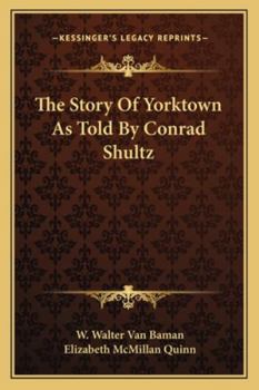 The Story Of Yorktown As Told By Conrad Shultz