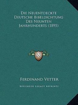 Die Neuentdeckte Deutsche Bibeldichtung Des Neunten Jahrhunderts (1895)