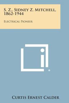 Paperback S. Z., Sidney Z. Mitchell, 1862-1944: Electrical Pioneer Book