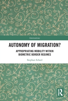 Paperback Autonomy of Migration?: Appropriating Mobility within Biometric Border Regimes Book