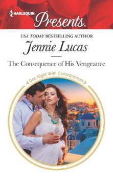 Mass Market Paperback The Consequence of His Vengeance: A Passionate Story of Scandal, Pregnancy and Romance Book