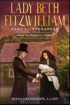 Paperback Lady Beth Fitzwilliam: Part 1 - Kidnapped: A Pride & Prejudice Variation Book