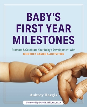 Paperback Baby's First Year Milestones: 150 Games and Activities to Promote and Celebrate Your Baby's Development Book