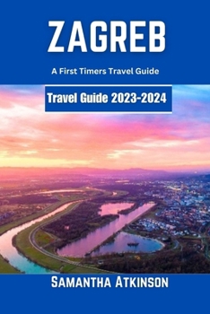 Paperback Zagreb 2023-2024: A First Timers Travel Guide Book