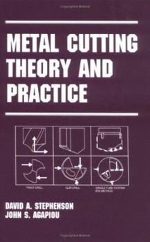 Metal Cutting Theory and Practice, Second Edition (Manufacturing Engineering and Materials Processing)