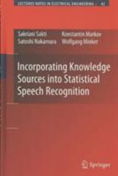 Hardcover Incorporating Knowledge Sources Into Statistical Speech Recognition Book