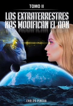 Paperback Los Extraterrestres Nos Modifican El Adn: Tomo II Book