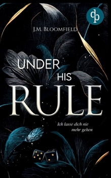 Under His Rule - Ich lasse dich nie mehr gehen: Eine Dark Mafia Romance (German Edition)