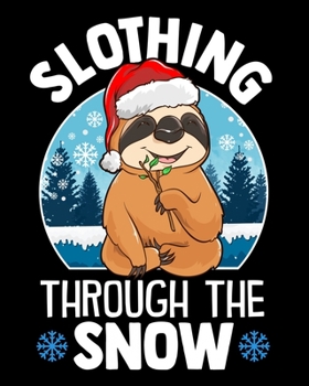 Slothing Through The Snow: Cute & Funny Slothing Through The Snow Christmas Sloth Pun 2020-2021 Weekly Planner & Gratitude Journal (110 Pages, 8" x ... Moments of Thankfulness & To Do Lists