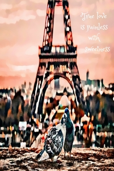Journal: True love is painless with sweetness, 6" x 9". 130 pages