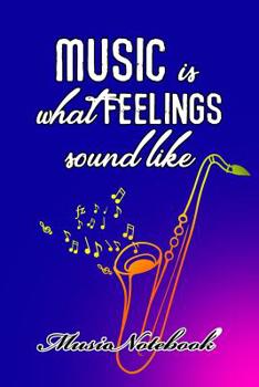 Paperback Music Noteboook: Music Is What Feelings Sound Like Book