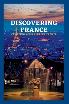 Paperback Discovering France: Crafting Your Perfect Travel Book