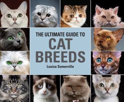 Hardcover The Ultimate Guide to Cat Breeds: A Useful Means of Identifying the Cat Breeds of the World and How to Care for Them Book