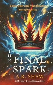 The Final Spark: A new order rises from the ashes (Anslo Ignited)