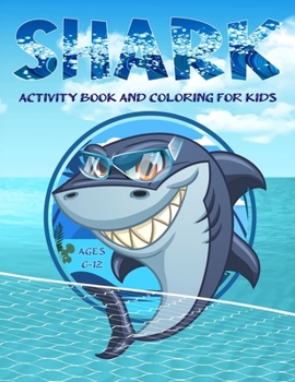 Paperback Shark Activity Book And Coloring for Kids 6-12: Kids Coloring Pages with Cute and Cool Sharks and Marine Life Book