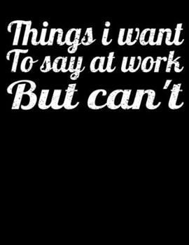 Things I Want To Say At Work But I Can't: 366 Day Daily Planner 2020 : Perfect For Coworker Or Office Environment
