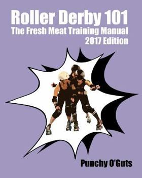 Paperback Roller Derby 101: The Fresh Meat Training Manual: 2017 Edition Book