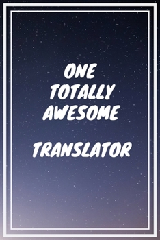 Paperback One Totally Awesome Translator: Translator Career School Graduation Gift Journal / Notebook / Diary / Unique Greeting Card Alternative Book