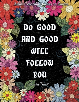 Paperback Adult Coloring Quotes on Karma - Do Good And Good Will Follow: Snarky Coloring Books For Adults - 40 Inspirational & Sarcastic Colouring Pages for Str Book