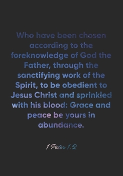 Paperback 1 Peter 1: 2 Notebook: Who have been chosen according to the foreknowledge of God the Father, through the sanctifying work of the Book