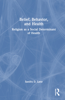 Hardcover Belief, Behavior, and Health: Religion as a Social Determinant of Health Book