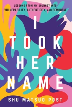 Hardcover I Took Her Name: Lessons From My Journey Into Vulnerability, Authenticity, and Feminism Book