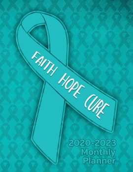 Ovarian Cancer Awareness Ribbon Faith Hope Cure: 2020-2023 Four Year Monthly Planner Calendar, Notebook and More