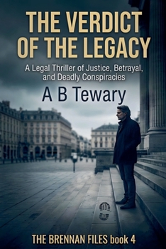 The Verdict of the Legacy: A Legal Thriller of Justice, Betrayal, and Deadly Conspiracies (The Brennan Files)