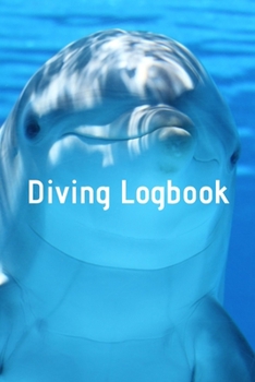 Diving Logbook: HUGE Logbook for 100 DIVES! Scuba Diving Logbook, Diving Journal for Logging Dives, Diver's Notebook, 6 x 9 inch