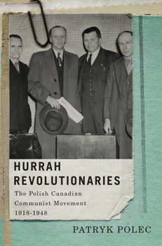 Paperback Hurrah Revolutionaries: The Polish Canadian Communist Movement, 1918-1948 Volume 2 Book