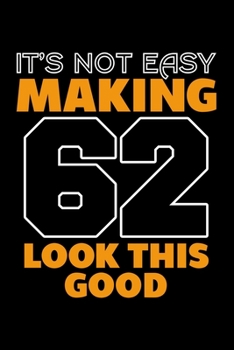 Paperback It's Not Easy Making 62 Look This Good: Dot Grid Journal, Diary, Notebook, 6x9 inches with 120 Pages. Book
