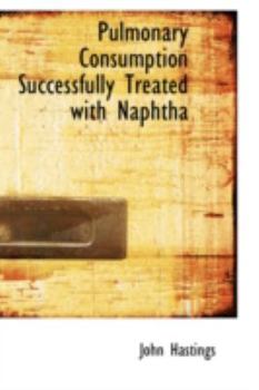 Hardcover Pulmonary Consumption Successfully Treated with Naphtha Book