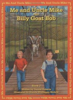 Hardcover Me And Uncle Mike And Billy Goat Bob (Me and Uncle Mike) Book