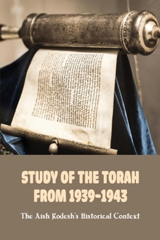 Paperback Study Of The Torah From 1939-1943: The Aish Kodesh's Historical Context: Torah History Book
