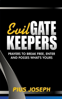 Paperback Evil Gatekeepers: Prayers to Break Free, Enter and Possess what's Yours Book