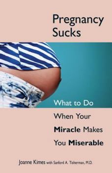 Paperback Pregnancy Sucks: What to Do When Your Miracle Makes You Miserable Book