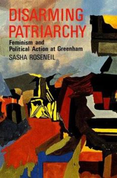 Paperback Disarming Patriarchy: Feminism and Political Action at Greenham Book