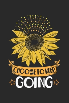 Paperback Choose To Keep Going: Mental Health Sunflower Choose To Keep Going Notebook 6x9 Inches 120 dotted pages for notes, drawings, formulas - Orga Book
