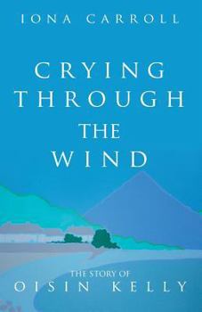 Crying Through the Wind: The Story of Oisin Kelly - Book  of the Oisin Kelly