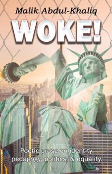 Woke!: Poetic Prose on Identity, Pedagogy, Politics, and Equality.