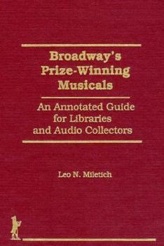 Hardcover Broadway's Prize-Winning Musicals: An Annotated Guide for Libraries and Audio Collectors Book