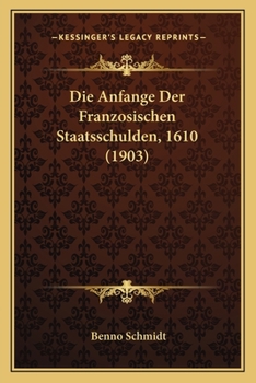 Paperback Die Anfange Der Franzosischen Staatsschulden, 1610 (1903) [German] Book
