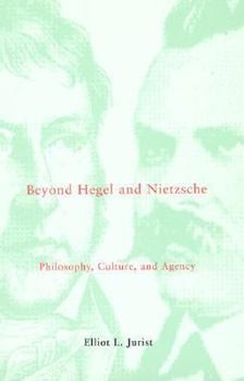Paperback Beyond Hegel and Nietzsche: Philosophy, Culture, and Agency Book