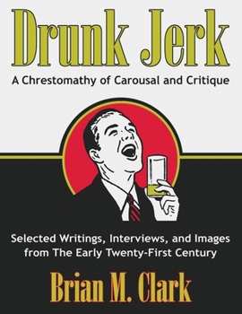 Paperback Drunk Jerk: A Chrestomathy of Carousal and Critique Book