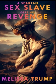 A Spartan Sex Slave Gets his Revenge: Historical Gay Erotica Romance (Historical Erotica Slaves Stories)